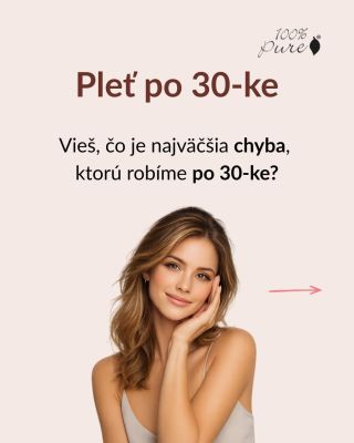 Po 30-ke pleť nepotrebuje viac produktov. Potrebuje správnu starostlivosť. Možno robíš jednu z chýb, ktoré ju zbytočne...