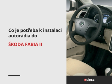 Co je potřeba pro instalaci autorádia do vozů Škoda Fabia II?
