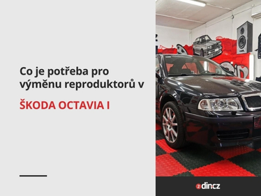 Co je potřeba pro výměnu reproduktorů v Škoda Octavia I