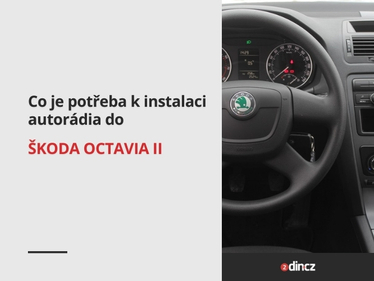 Co je potřeba k instalaci autorádia do vozu Škoda Octavia II?