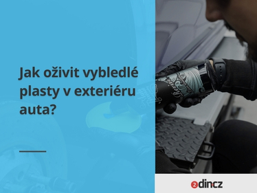 Jak oživit vybledlé plasty v exteriéru auta?