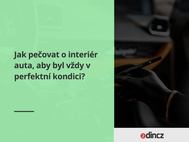 Jak pečovat o interiér auta, aby byl vždy v perfektní kondici?