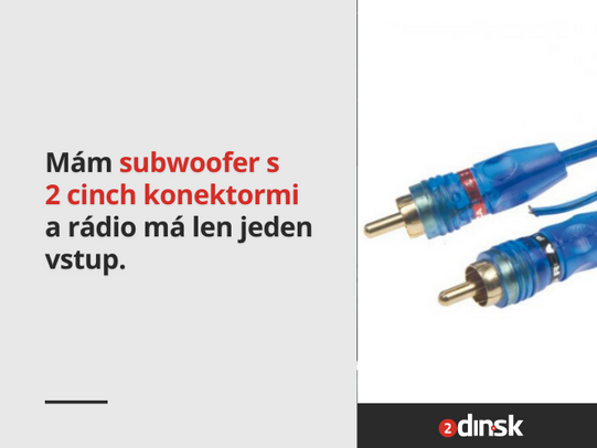 Mám subwoofer s 2 cinch konektormi a rádio má len jeden vstup