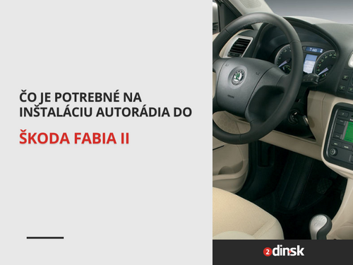 Čo je potrebné na inštaláciu autorádia do vozidiel Škoda Fabia II?