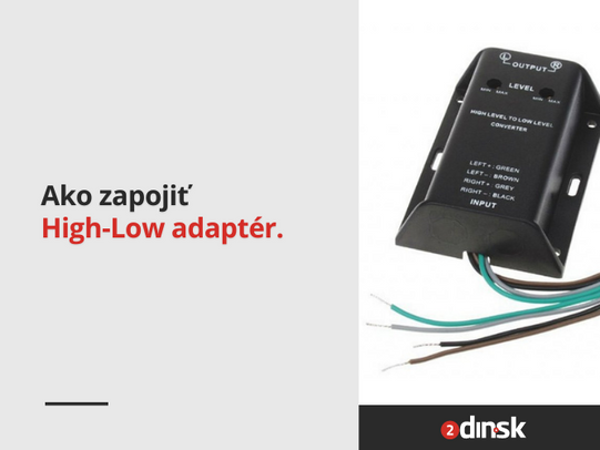 Ako zapojiť High-Low adaptér?