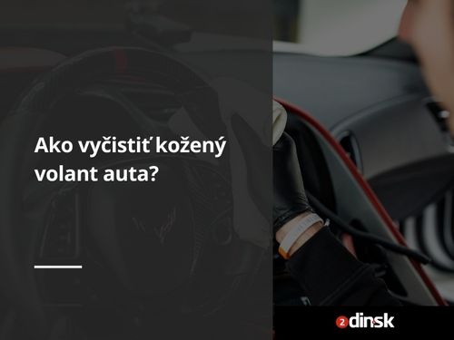 Ako vyčistiť kožený volant auta?