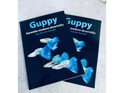 Guppy - fenomén moderní akvaristiky (Stanislav Brunclík)