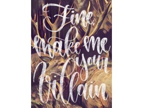 Art print: Fine make me your villain