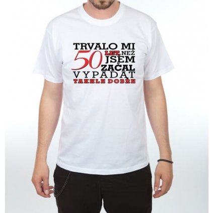 Pánske tričko – Trvalo mi 50 rokov – veľ. XL