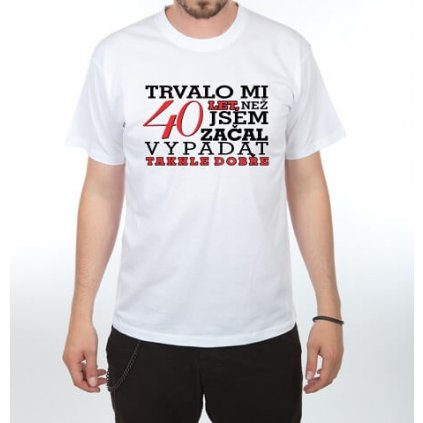 Pánske tričko – Trvalo mi 40 rokov, veľ. XL