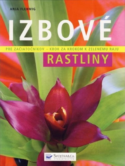 Izbové rastliny pre začiatočníkov krok za krokom Anja Flehmig