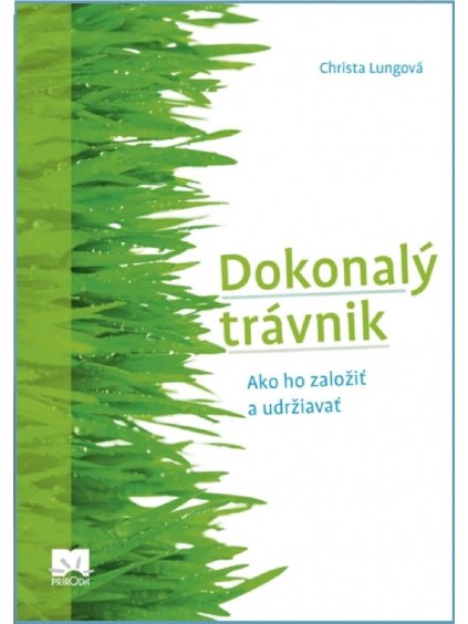 Dokonalý trávnik Ako ho založiť a udržiavať Christa Lungová