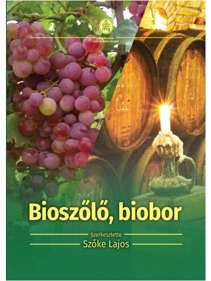 Szőke Lajos: Bioszőlő, biobor - Ökológiai szőlőtermesztés és borászat