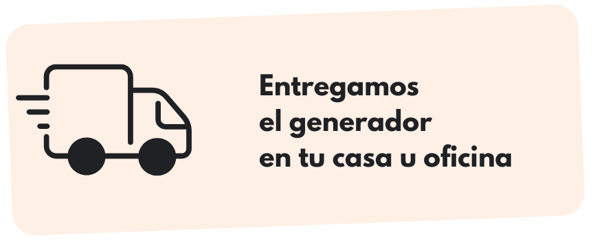 Llevamos el generador y lo subimos hasta tu hogar o tu oficina.