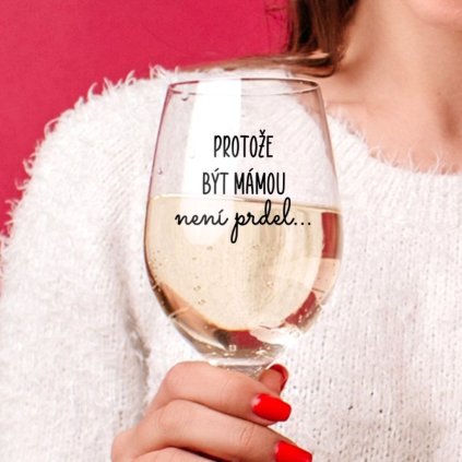 Čirá sklenice na víno 450ml - Protože být mámou není prdel