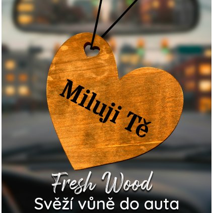 Dřevěná vůně do auta – Fresh Wood Miluji tě