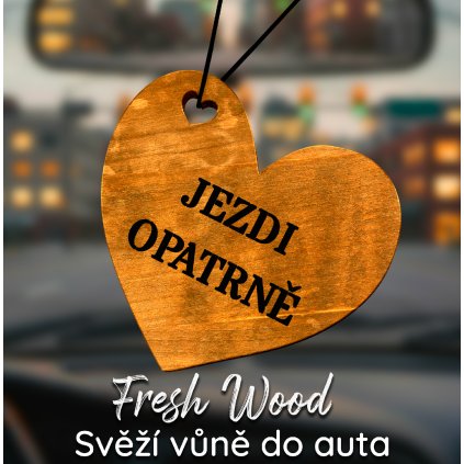 Dřevěná vůně do auta – Fresh Wood Jezdi opatrně srdce