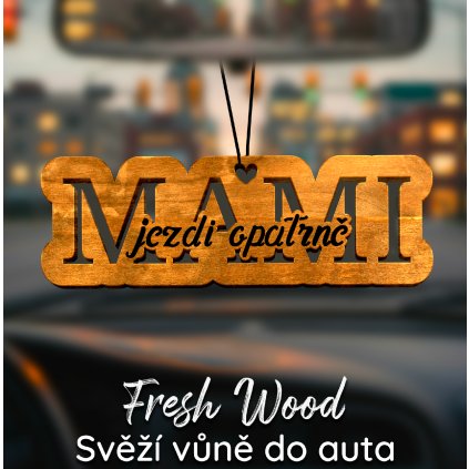 Dřevěná vůně do auta – Fresh Wood Mami jezdi opatrně