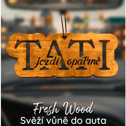 Dřevěná vůně do auta – Fresh Wood Tati jezdi opatrně