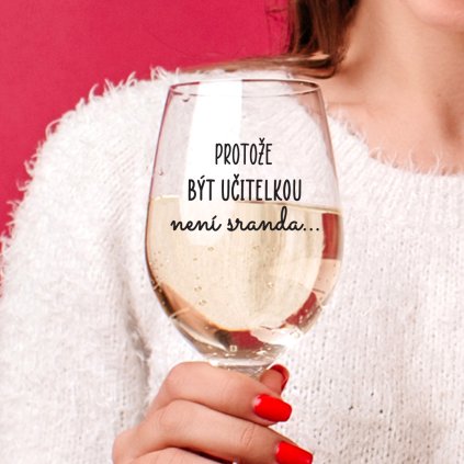 Čirá sklenice na víno 450ml - Protože být učitelkou není sranda