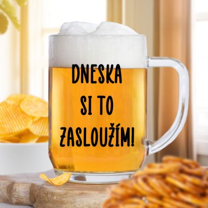 Čirá sklenice na pivo 500ml - Dneska si to zasloužím