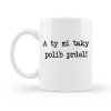 Hrneček A ty mi taky polib prdel!
