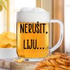 Čirá sklenice na pivo 500ml - Nerušit, liju
