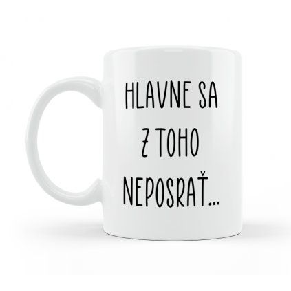 Hrnček Hlavne sa z toho neposrať - text