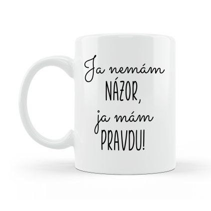 Hrnček Ja nemám názor, ja mám pravdu!