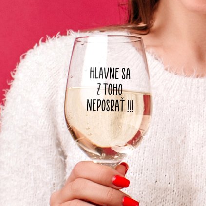 Číry pohár na víno 450 ml - Hlavne sa z toho neposrať