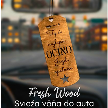 Drevená vôňa do auta – Fresh Wood  Pre ocinka