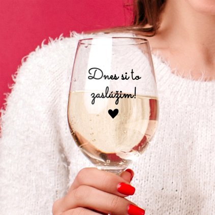 Číry pohár na víno 450 ml - Dnes si to zaslúžim