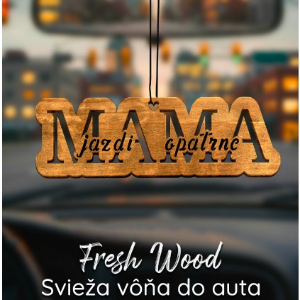 Drevená vôňa do auta – Fresh Wood Mama jazdi opatrne