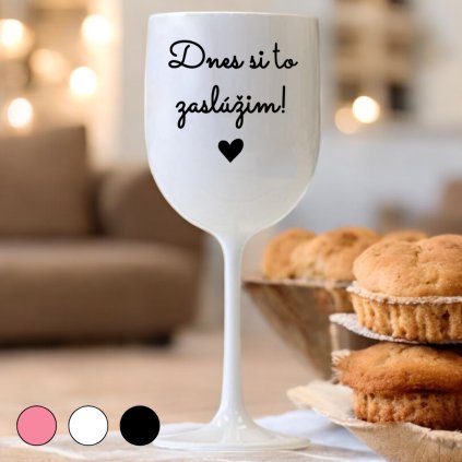 Pohár na víno 420 ml - Dnes si to zaslúžim
