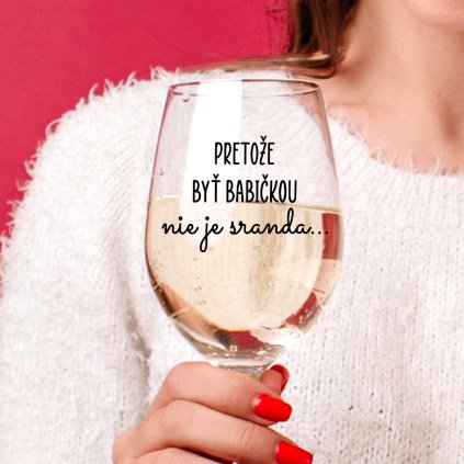 Číry pohár na víno 450 ml - Pretože byť babičkou nie je sranda