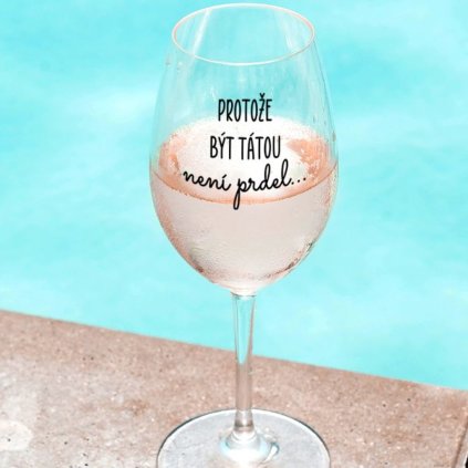 Čirá sklenice na víno 450ml - Protože být tátou není prdel