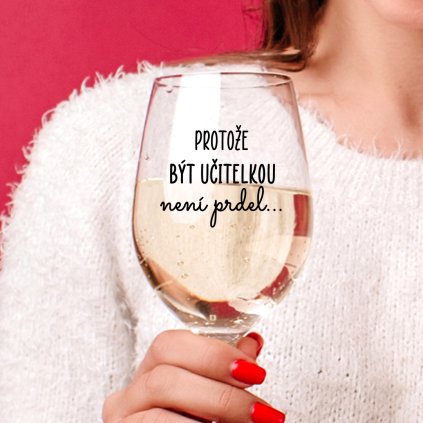 Čirá sklenice na víno 450ml - Protože být učitelkou není prdel