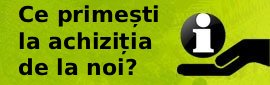 Ce primești la achiziția de la noi?