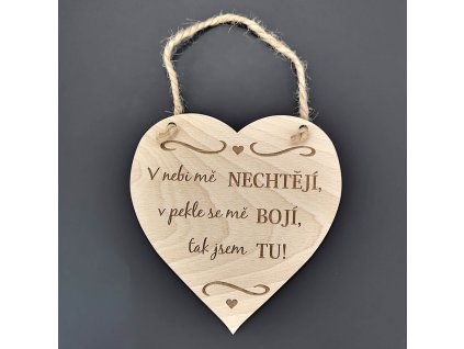 Dřevěné srdce s nápisem V nebi mě nechtějí, v pekle se mě bojí, tak jsem tu, masivní dřevo,16x15 cm
