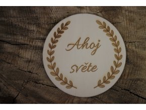 Dřevěné kolečko Ahoj světe