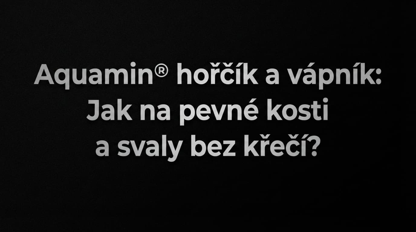 Aquamin® hořčík a vápník: Jak na pevné kosti a svaly bez křečí?
