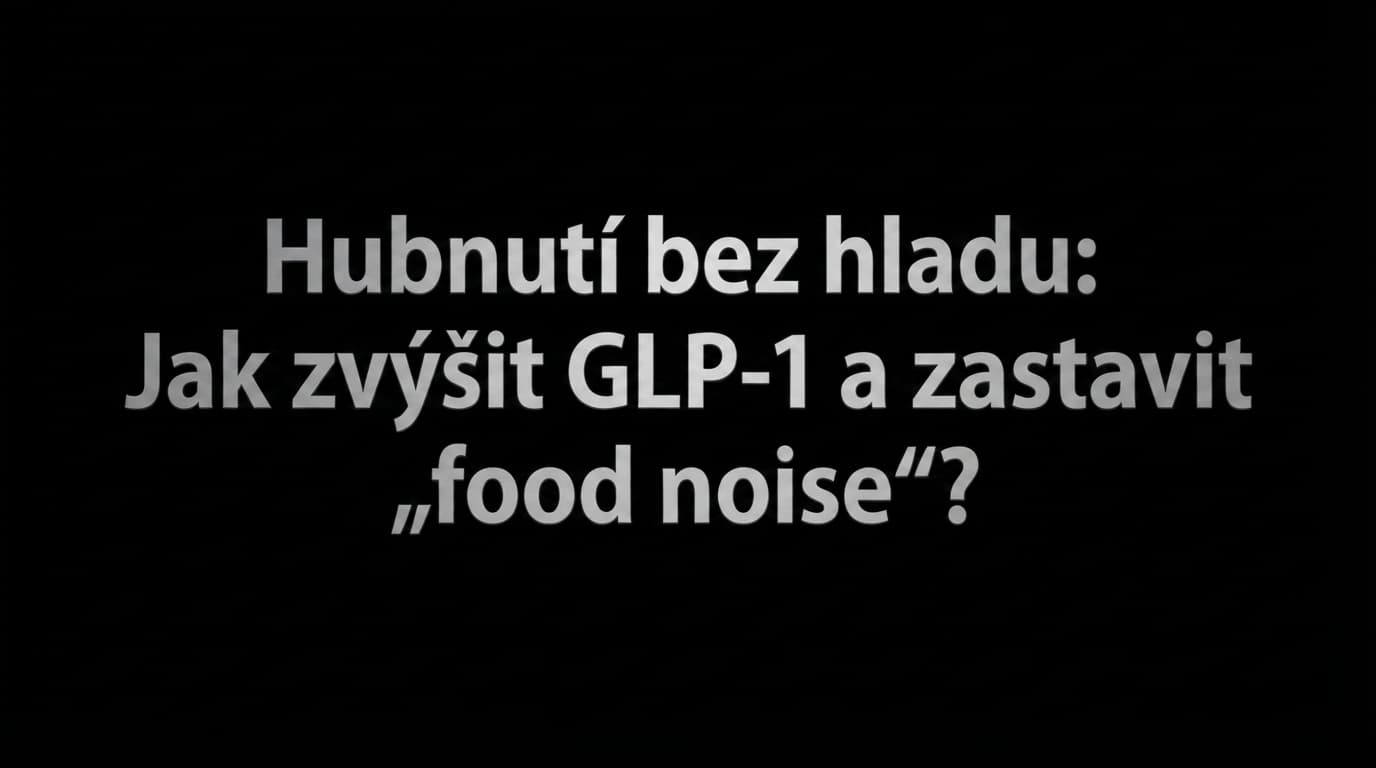 Hubnutí bez hladu: Jak zvýšit GLP-1 a zastavit „food noise“?