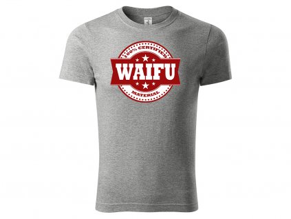 Tričko 100% Certified Waifu Material