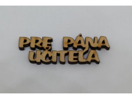Drevený výrez PRE PÁNA UČITEĽA 4,9x1,7cm