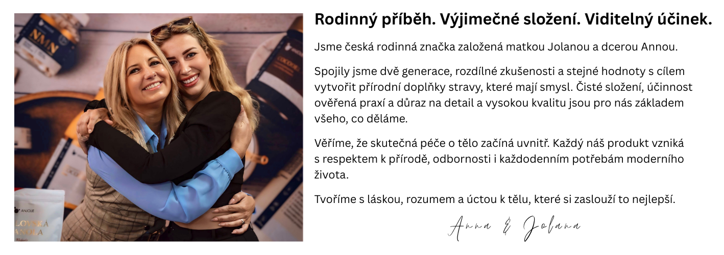 Jsme česká rodinná značka založená matkou Jolanou a dcerou Annou. Tvoříme s láskou, rozumem a úctou k tělu, které si zaslouží to nejlepší.