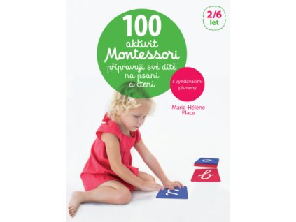 100 aktivit Montessori připravuji své dítě na psaní a čtení