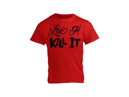 Love It Kill It, Red T-Shirt with Black Lettering