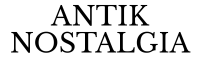ANTIK NOSTALGIA