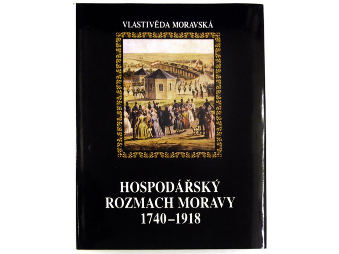 Hospodářský rozmach Moravy 1740-1918