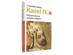 Karel IV. - Historie života velkého vladaře